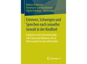 9783658105099 - Erinnern Schweigen und Sprechen nach sexueller Gewalt in der Kindheit - Barbara Kavemann Annemarie Graf-van Kesteren Sibylle Rothkegel Bianca Nagel Kartoniert (TB)