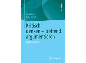 9783658105532 - Kritisch denken - treffend argumentieren - Paul Walter Petra Wenzl Kartoniert (TB)