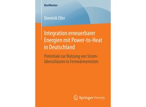 9783658105600 - BestMasters   Integration erneuerbarer Energien mit Power-to-Heat in Deutschland - Dominik Eller Kartoniert (TB)