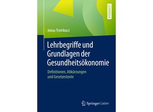 9783658105709 - Lehrbegriffe und Grundlagen der Gesundheitsökonomie - Jonas Trambacz Kartoniert (TB)