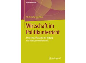 9783658105785 - Politische Bildung   Wirtschaft im Politikunterricht - Steffen Markus Piller Kartoniert (TB)