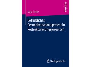 9783658105983 - Betriebliches Gesundheitsmanagement in Restrukturierungsprozessen - Maja Tintor Kartoniert (TB)