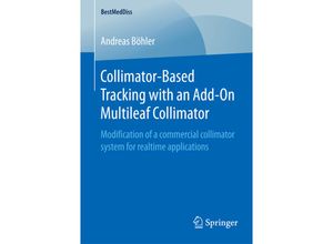 9783658106577 - BestMedDiss   Collimator-Based Tracking with an Add-On Multileaf Collimator - Andreas Böhler Kartoniert (TB)