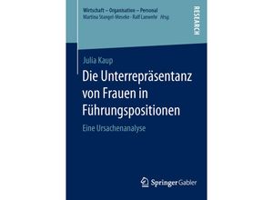 9783658106959 - Wirtschaft - Organisation - Personal   Die Unterrepräsentanz von Frauen in Führungspositionen - Julia Kaup Kartoniert (TB)