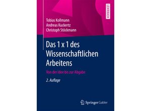 9783658107062 - Das 1 x 1 des Wissenschaftlichen Arbeitens - Tobias Kollmann Andreas Kuckertz Christoph Stöckmann Kartoniert (TB)