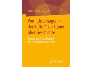 9783658109639 - Vom Unbehagen in der Kultur zur Trauer über Geschichte - Peter Schulz-Hageleit Kartoniert (TB)