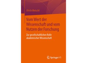 9783658109790 - Vom Wert der Wissenschaft und vom Nutzen der Forschung - Ulrich Metschl Kartoniert (TB)