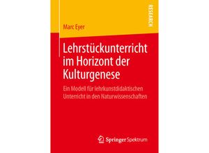 9783658109974 - Lehrstückunterricht im Horizont der Kulturgenese - Marc Eyer Kartoniert (TB)