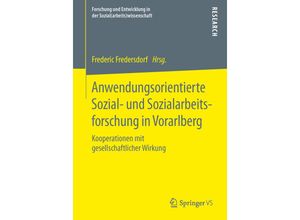 9783658111892 - Forschung und Entwicklung in der Sozial(arbeits)wissenschaft   Anwendungsorientierte Sozial- und Sozialarbeitsforschung in Vorarlberg Kartoniert (TB)