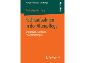 9783658112189 - Vechtaer Beiträge zur Gerontologie   Fachlaufbahnen in der Altenpflege Kartoniert (TB)