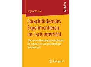 9783658112776 - Sprachförderndes Experimentieren im Sachunterricht - Anja Gottwald Kartoniert (TB)