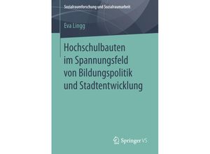 9783658113117 - Sozialraumforschung und Sozialraumarbeit   Hochschulbauten im Spannungsfeld von Bildungspolitik und Stadtentwicklung - Eva Lingg Kartoniert (TB)