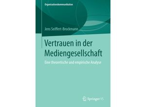 9783658113735 - Organisationskommunikation   Vertrauen in der Mediengesellschaft - Jens Seiffert-Brockmann Kartoniert (TB)