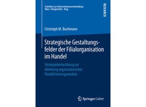 9783658113773 - Schriften zur Unternehmensentwicklung   Strategische Gestaltungsfelder der Filialorganisation im Handel - Christoph M Buchmann Kartoniert (TB)