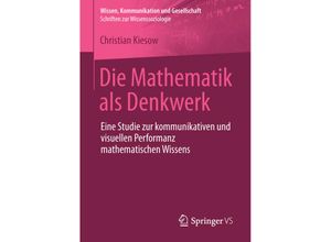 9783658114091 - Wissen Kommunikation und Gesellschaft   Die Mathematik als Denkwerk - Christian Kiesow Kartoniert (TB)