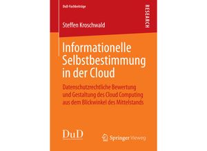 9783658114473 - DuD-Fachbeiträge   Informationelle Selbstbestimmung in der Cloud - Steffen Kroschwald Kartoniert (TB)