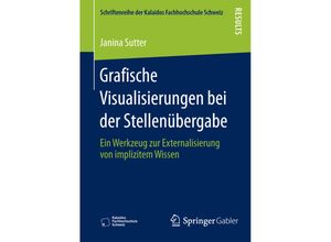 9783658114497 - Schriftenreihe der Kalaidos Fachhochschule Schweiz   Grafische Visualisierungen bei der Stellenübergabe - Janina Sutter Kartoniert (TB)