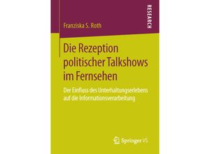 9783658115210 - Die Rezeption politischer Talkshows im Fernsehen - Franziska S Roth Kartoniert (TB)