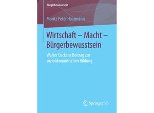 9783658116064 - Bürgerbewusstsein   Wirtschaft - Macht - Bürgerbewusstsein - Moritz Peter Haarmann Kartoniert (TB)