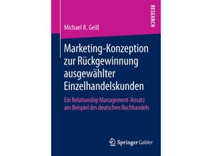 9783658116484 - Marketing_Konzeption zur Rückgewinnung ausgewählter Einzelhandelskunden - Michael R Geiß Kartoniert (TB)