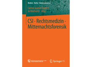 9783658116507 - Medien - Kultur - Kommunikation   CSI - Rechtsmedizin - Mitternachtsforensik - Carina Jasmin Englert Jo Reichertz Kartoniert (TB)