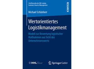 9783658116705 - Schriftenreihe der HHL Leipzig Graduate School of Management   Wertorientiertes Logistikmanagement - Michael Schönherr Kartoniert (TB)