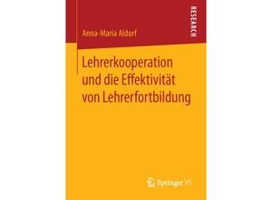 9783658116767 - Lehrerkooperation und die Effektivität von Lehrerfortbildung - Anna-Maria Aldorf Kartoniert (TB)