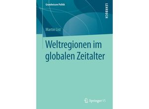 9783658117665 - Grundwissen Politik   Weltregionen im globalen Zeitalter - Martin List Kartoniert (TB)