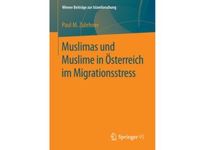 9783658118280 - Wiener Beiträge zur Islamforschung   Muslimas und Muslime in Österreich im Migrationsstress - Paul Michael Zulehner Kartoniert (TB)