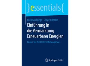 9783658118303 - Essentials   Einführung in die Vermarktung Erneuerbarer Energien - Christian Friege Carsten Herbes Kartoniert (TB)