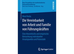 9783658118327 - Neue Perspektiven der marktorientierten Unternehmensführung   Die Vereinbarkeit von Arbeit und Familie von Führungskräften - Maxi Raida Kartoniert (TB)