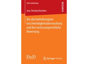 9783658118488 - DuD-Fachbeiträge   Die abschnittsbezogene Geschwindigkeitsüberwachung und ihre verfassungsrechtliche Bewertung - Jens Christian Keuthen Kartoniert (TB)