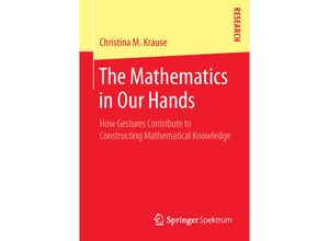 9783658119478 - The Mathematics in Our Hands - Christina M Krause Kartoniert (TB)