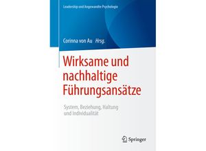 9783658119553 - Corinna von Au - GEBRAUCHT Wirksame und nachhaltige Führungsansätze System Beziehung Haltung und Individualität (Leadership und Angewandte Psychologie) - Preis vom 03092023 050144 h