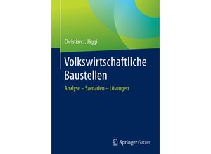 9783658119959 - Volkswirtschaftliche Baustellen - Christian J Jäggi Kartoniert (TB)