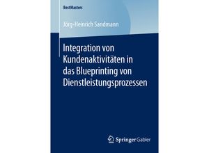 9783658120214 - BestMasters   Integration von Kundenaktivitäten in das Blueprinting von Dienstleistungsprozessen - Jörg-Heinrich Sandmann Kartoniert (TB)