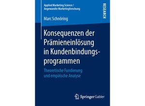 9783658121686 - Applied Marketing Science   Angewandte Marketingforschung   Konsequenzen der Prämieneinlösung in Kundenbindungsprogrammen - Marc Schnöring Kartoniert (TB)