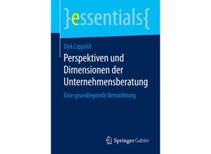 9783658121921 - Essentials   Perspektiven und Dimensionen der Unternehmensberatung - Dirk Lippold Kartoniert (TB)