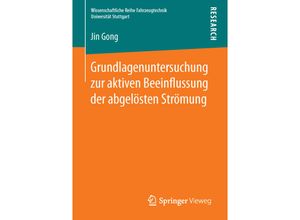 9783658122188 - Wissenschaftliche Reihe Fahrzeugtechnik Universität Stuttgart   Grundlagenuntersuchung zur aktiven Beeinflussung der abgelösten Strömung - Jin Gong Kartoniert (TB)