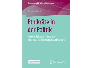 9783658122515 - Studien der NRW School of Governance   Ethikräte in der Politik - Gordian Ezazi Kartoniert (TB)