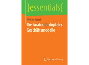 9783658122805 - Essentials   Die Anatomie digitaler Geschäftsmodelle - Michael Jaekel Kartoniert (TB)