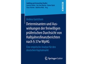 9783658122928 - Auditing and Accounting Studies   Determinanten und Auswirkungen der freiwilligen prüferischen Durchsicht von Halbjahresfinanzberichten nach 37w WpHG - Andrea Gantzhorn Kartoniert (TB)