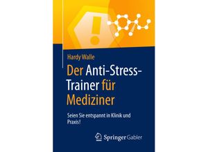 9783658123949 - Anti-Stress-Trainer   Der Anti-Stress-Trainer für Mediziner - Hardy Walle Kartoniert (TB)