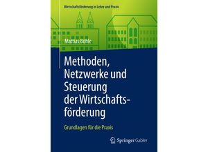 9783658124120 - Wirtschaftsförderung in Lehre und Praxis   Methoden Netzwerke und Steuerung der Wirtschaftsförderung   - Mattias Böhle Kartoniert (TB)