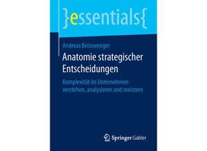 9783658124342 - Essentials   Anatomie strategischer Entscheidungen - Andreas Beisswenger Kartoniert (TB)