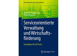 9783658124649 - Wirtschaftsförderung in Lehre und Praxis   Serviceorientierte Verwaltung und Wirtschaftsförderung   - Matthias Vogelgesang Philip Pongratz Kartoniert (TB)