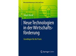 9783658124663 - Wirtschaftsförderung in Lehre und Praxis   Neue Technologien in der Wirtschaftsförderung   - Jürgen Bunde Kartoniert (TB)