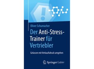 9783658124762 - Anti-Stress-Trainer   Der Anti-Stress-Trainer für Vertriebler - Oliver Schumacher Kartoniert (TB)