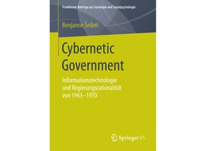 9783658124892 - Frankfurter Beiträge zur Soziologie und Sozialpsychologie   Cybernetic Government - Benjamin Seibel Kartoniert (TB)