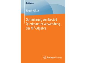 9783658126094 - BestMasters   Optimierung von Nested Queries unter Verwendung der NF2-Algebra - Jürgen Hölsch Kartoniert (TB)